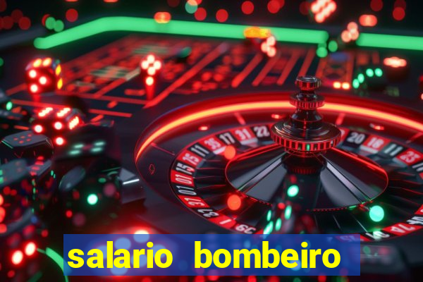 salario bombeiro militar bahia